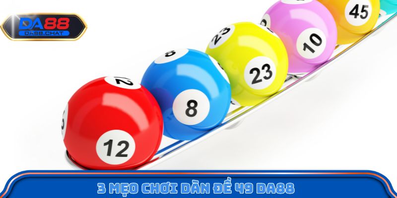 3 mẹo chơi dàn đề 49 DA88