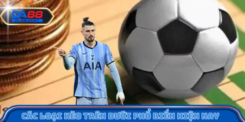 Các loại kèo trên dưới phổ biến hiện nay