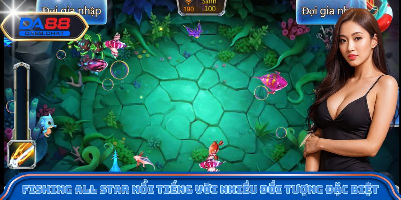 Fishing All Star nổi tiếng với nhiều đối tượng đặc biệt