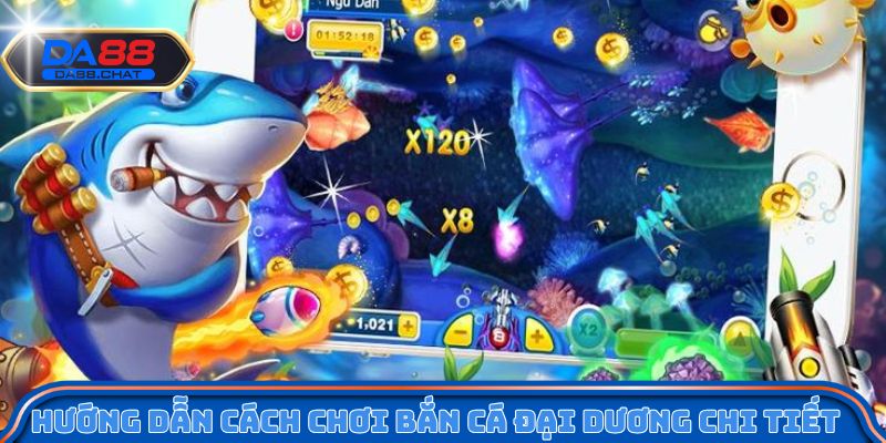 Hướng dẫn cách chơi bắn cá đại dương chi tiết