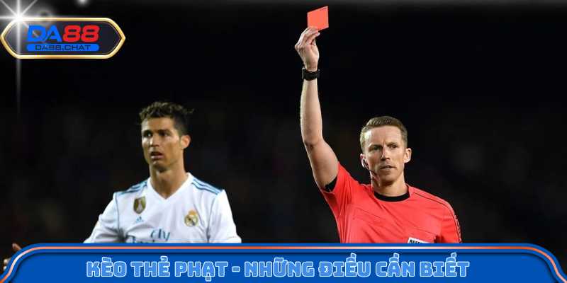 Kèo thẻ phạt - Những điều cần biết trước khi đặt cược